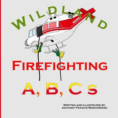 Wildland Firefighting A, B, C s by Monterroso, Anthony Francis