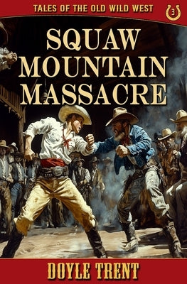 Squaw Mountain Massacre: Tales of the Old Wild West - Book 3 by Trent, Doyle