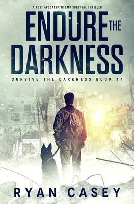 Endure the Darkness: A Post Apocalyptic EMP Survival Thriller by Casey, Ryan