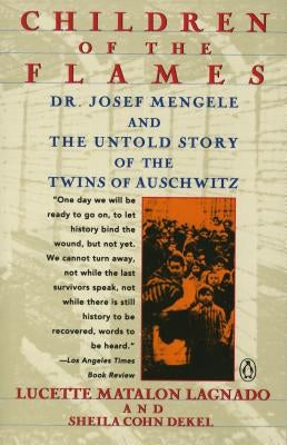 Children of the Flames: Dr. Josef Mengele and the Untold Story of the Twins of Auschwitz by Lagnado, Lucette Matalon