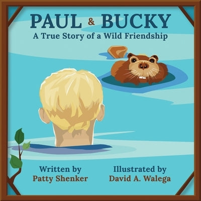 Paul and Bucky: A True Story of a Wild Friendship by Walega, David A.