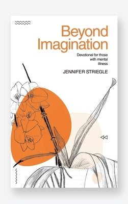 Beyond Imagination: Devotional for Those with Mental Illness by Striegle, Jennifer