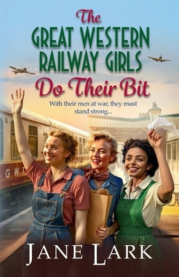 The Great Western Railway Girls Do Their Bit by Lark, Jane