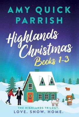 Highlands Christmas Books 1-3.: Special Edition - The Highlands Trilogy: Love. Snow. Home. by Quick Parrish, Amy