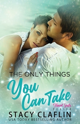 The Only Things You Can Take by Claflin, Stacy