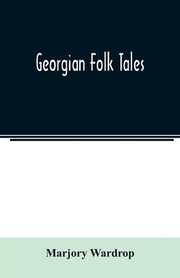Georgian folk tales by Wardrop, Marjory