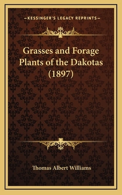 Grasses and Forage Plants of the Dakotas (1897) by Williams, Thomas Albert