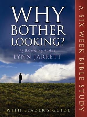 Why Bother Looking?: The Bible Study by Jarrett, Lynn