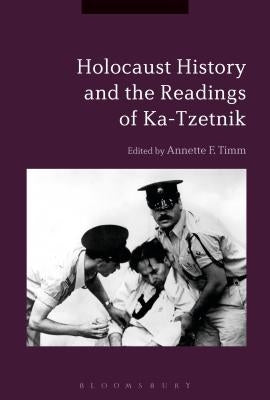 Holocaust History and the Readings of Ka-Tzetnik by Timm, Annette F.