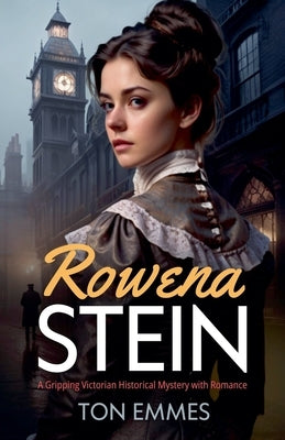 Rowena Stein: A gripping Victorian historical mystery with romance by Emmes, Ton