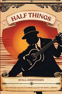 Half Things by Christensen, R. A.