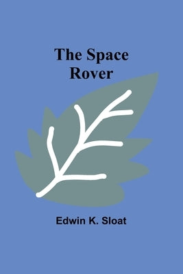 The Space Rover by K. Sloat, Edwin