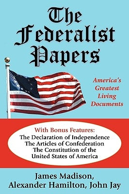 The Federalist Papers: America's Greatest Living Documents by Madison, James