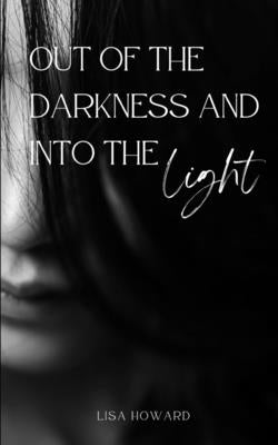 Out of the darkness and into the light by Howard, Lisa