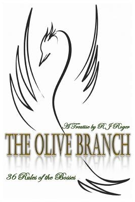 The Olive Branch: 36 Rules of the Bosses - A Treatise by Roger, R. J.