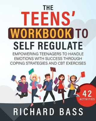 The Teens' Workbook to Self Regulate by Bass, Richard