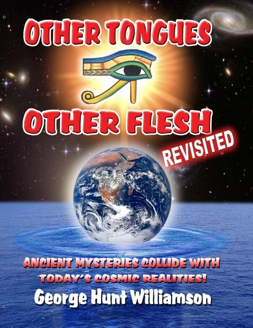 Other Tongues Other Flesh Revisited: Ancient Mysteries Collide With Today's Cosmic Realities by Beckley, Timothy Green