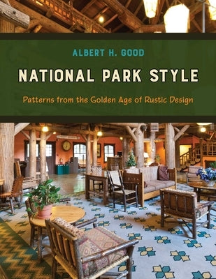 National Park Style: Patterns from the Golden Age of Rustic Design by Good, Albert H.