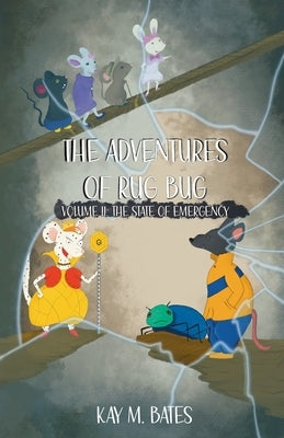 The Adventures of Rug Bug: The State of Emergency by Bates, Kay M.