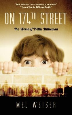 On 174th Street: The World of Willie Mittleman by Weiser, Mel