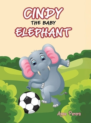 Cindy The Baby Elephant by Perera, Anne