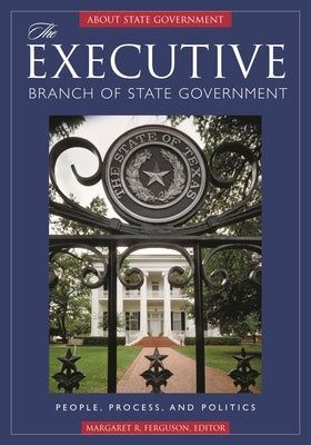 The Executive Branch of State Government: People, Process, and Politics by Ferguson, Margaret