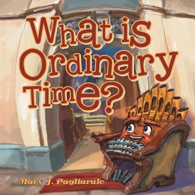 What Is Ordinary Time? by Pagliarulo, Mary J.