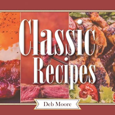 Classic Recipes by Moore, Deb