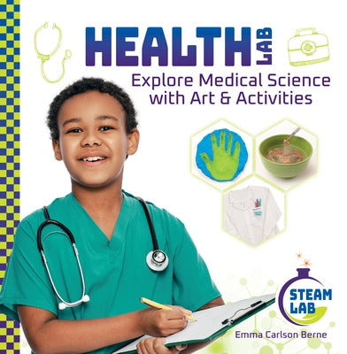 Health Lab: Explore Medical Science with Art & Activities: Explore Medical Science with Art & Activities by Berne, Emma Carlson
