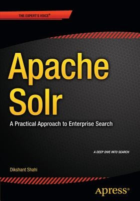 Apache Solr: A Practical Approach to Enterprise Search by Shahi, Dikshant