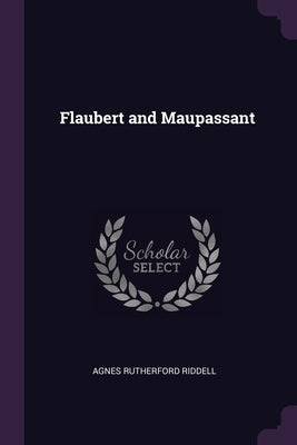 Flaubert and Maupassant by Riddell, Agnes Rutherford