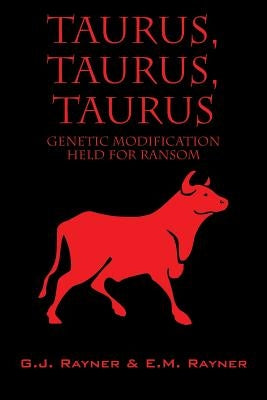 Taurus, Taurus, Taurus: Genetic Modification Held for Ransom by Rayner, G. J.