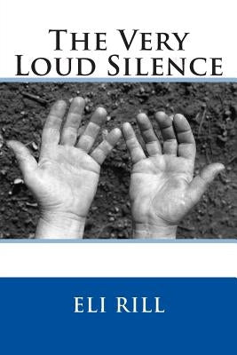 The Very Loud Silence by Rill, Eli
