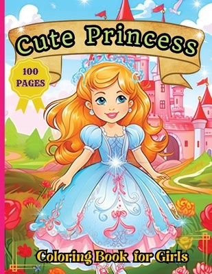 Cute Princess Coloring Book: 50 Cute Princess Coloring Pages For Girls, Kids, Toddlers Ages 4-6 by Tobba