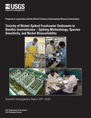 Toxicity of Nickel-Spiked Freshwater Sediments to Benthic Invertebrates?Spiking Methodology, Species Sensitivity, and Nickel Bioavailability by U. S. Department of the Interior