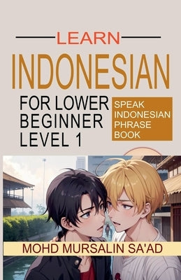 Learn Indonesian Lower Beginner Level 1 by Saad, Mohd Mursalin