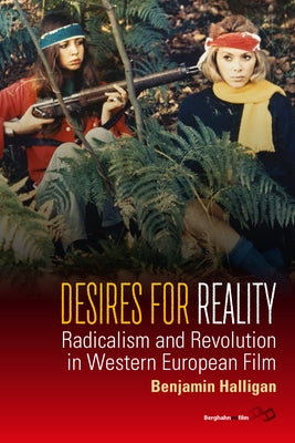 Desires for Reality: Radicalism and Revolution in Western European Film by Halligan, Benjamin