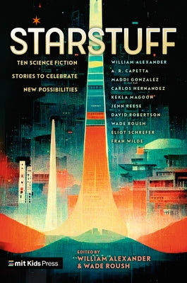 Starstuff: Ten Science Fiction Stories to Celebrate New Possibilities by Roush, Wade