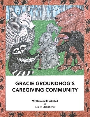 Gracie Groundhog's Caregiving Community by Clougherty, Aileen