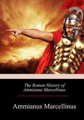 The Roman History of Ammianus Marcellinus by Yonge, C. D.