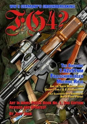 Fg42: The Awesome 7.92X57MM Fallschirmjäger Machine Rifle by John, Jeff