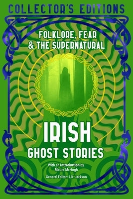 Irish Ghost Stories: Folklore, Fear & the Supernatural by McHugh, Maura
