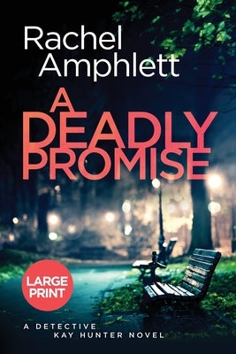 A Deadly Promise: A Detective Kay Hunter crime thriller (large print) by Amphlett, Rachel