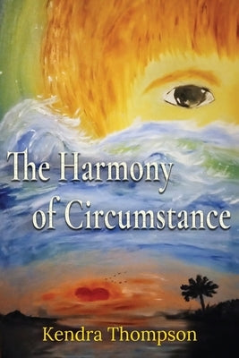 The Harmony of Circumstance by Thompson, Kendra