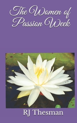 The Women of Passion Week by Thesman, Rj
