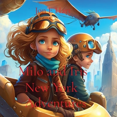 Milo and Iris: New York Adventures by Hart, Jon E.