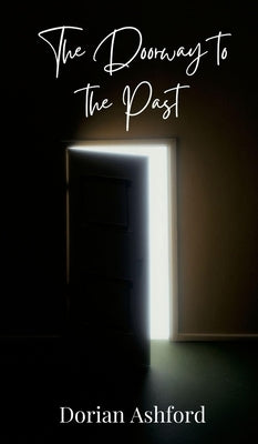 The Doorway to the Past by Ashford, Dorian