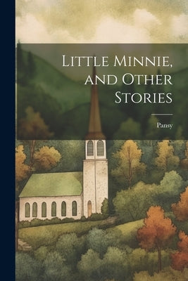 Little Minnie, and Other Stories by Pansy