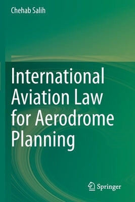 International Aviation Law for Aerodrome Planning by Salih, Chehab