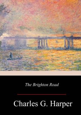 The Brighton Road by Harper, Charles G.